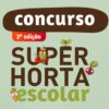 Concurso “Super Horta Escolar” regressa com candidaturas até maio na Região Centro